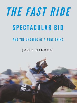 cover image of The Fast Ride: Spectacular Bid and the Undoing of a Sure Thing